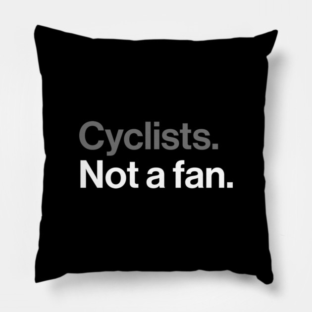 Cyclists, Not a Fan - Sarcastic Driving Joke Pillow by Butter Creative