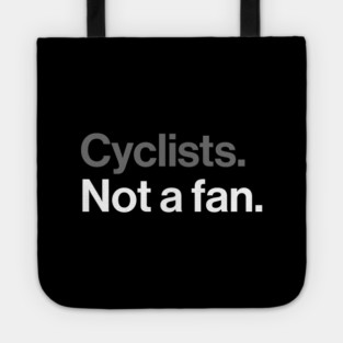 Cyclists, Not a Fan - Sarcastic Driving Joke Tote