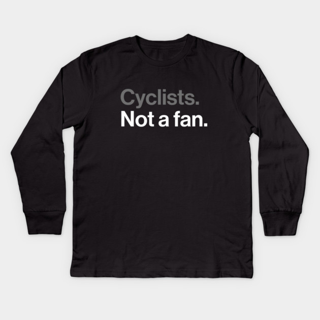 Cyclists, Not a Fan - Sarcastic Driving Joke Kids Long Sleeve T-Shirt by Butter Creative