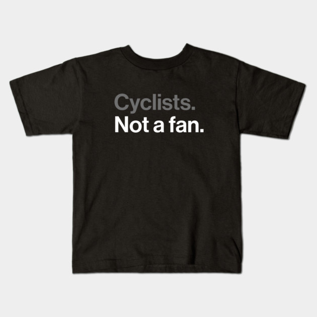 Cyclists, Not a Fan - Sarcastic Driving Joke Kids T-Shirt by Butter Creative
