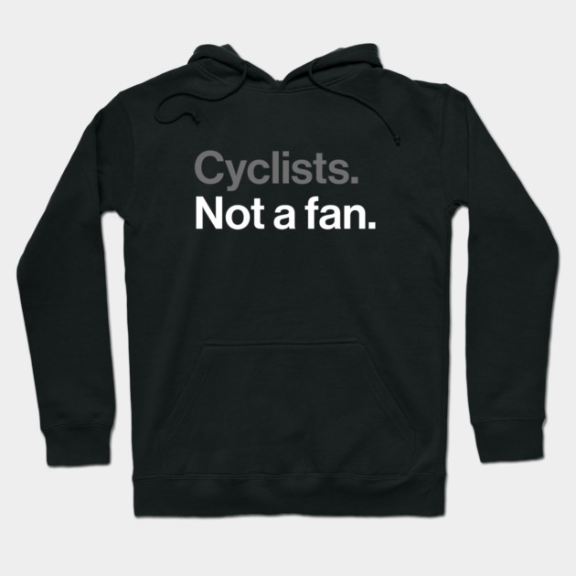 Cyclists, Not a Fan - Sarcastic Driving Joke Hoodie by Butter Creative