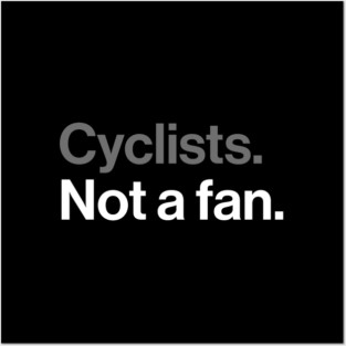 Cyclists, Not a Fan - Sarcastic Driving Joke Posters and Art