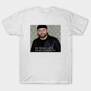 God Forbid A White Boy Get A Lil Motion T-Shirt