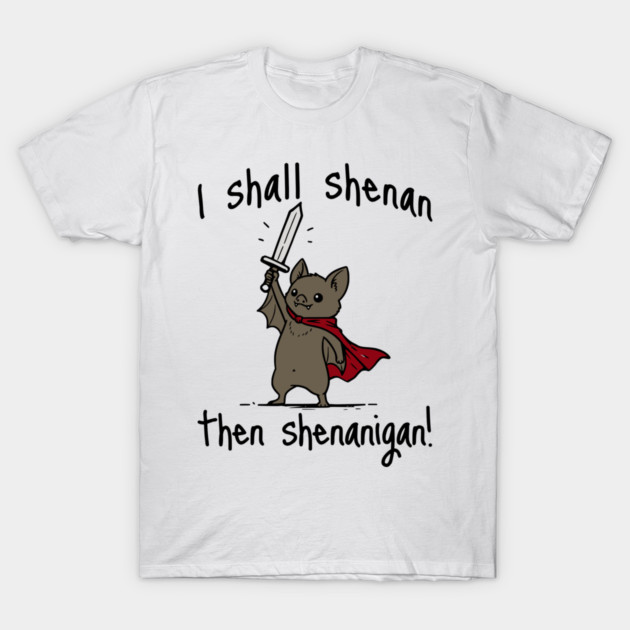 Cute Quest Bat says I Shall Shenan Then Shenanigan! T-Shirt by Luxinda