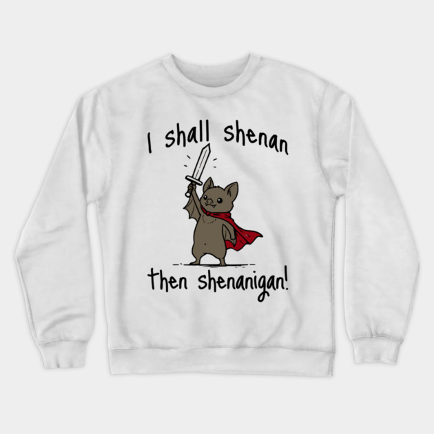 Cute Quest Bat says I Shall Shenan Then Shenanigan! Crewneck Sweatshirt by Luxinda