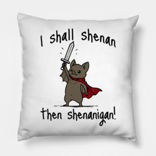 Cute Quest Bat says I Shall Shenan Then Shenanigan! Pillow