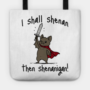 Cute Quest Bat says I Shall Shenan Then Shenanigan! Tote