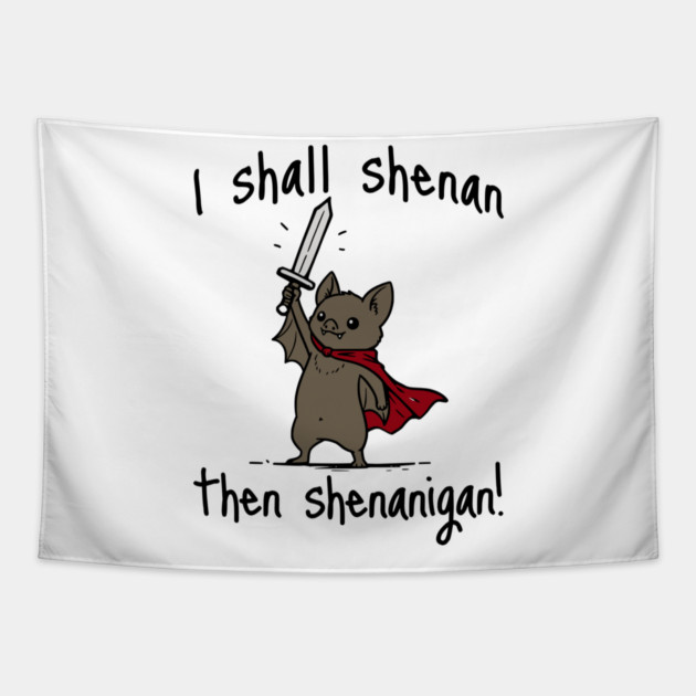 Cute Quest Bat says I Shall Shenan Then Shenanigan! Tapestry by Luxinda