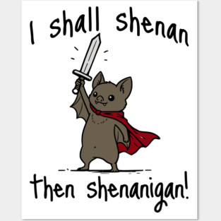 Cute Quest Bat says I Shall Shenan Then Shenanigan! Posters and Art