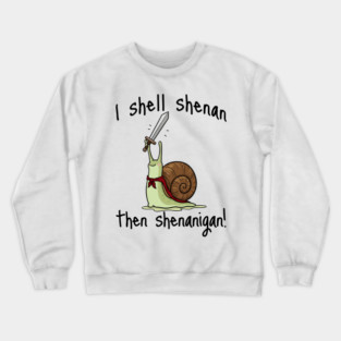 Cute Quest Snail says I Shall Shenan Then Shenanigan! Crewneck Sweatshirt
