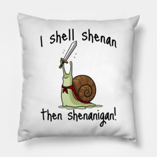 Cute Quest Snail says I Shall Shenan Then Shenanigan! Pillow
