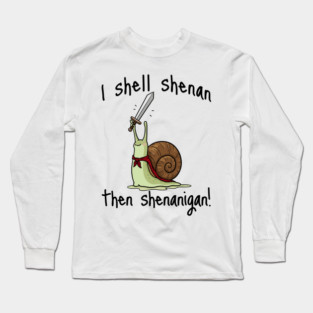 Cute Quest Snail says I Shall Shenan Then Shenanigan! Long Sleeve T-Shirt