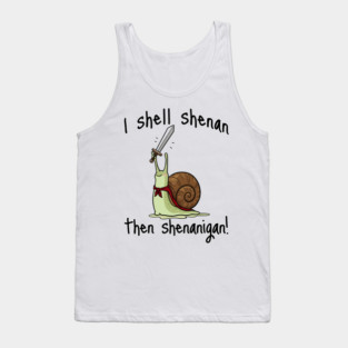 Cute Quest Snail says I Shall Shenan Then Shenanigan! Tank Top