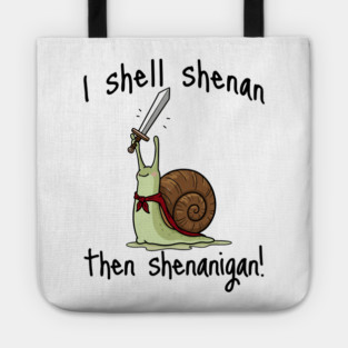 Cute Quest Snail says I Shall Shenan Then Shenanigan! Tote