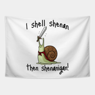 Cute Quest Snail says I Shall Shenan Then Shenanigan! Tapestry