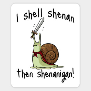 Cute Quest Snail says I Shall Shenan Then Shenanigan! Sticker