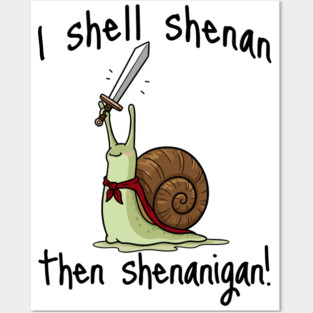 Cute Quest Snail says I Shall Shenan Then Shenanigan! Posters and Art
