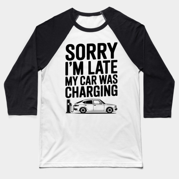 Sorry I’m Late My Car was Charging Baseball T-Shirt by Frank Ring