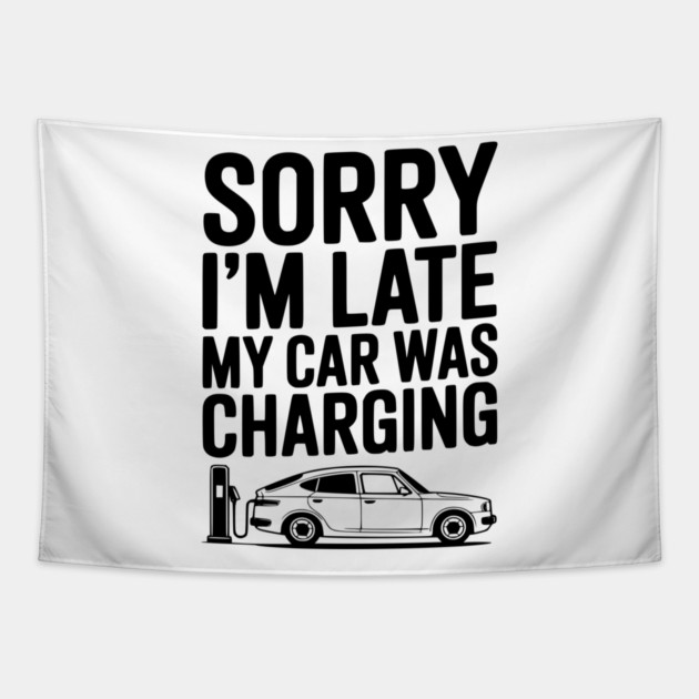 Sorry I’m Late My Car was Charging Tapestry by Frank Ring