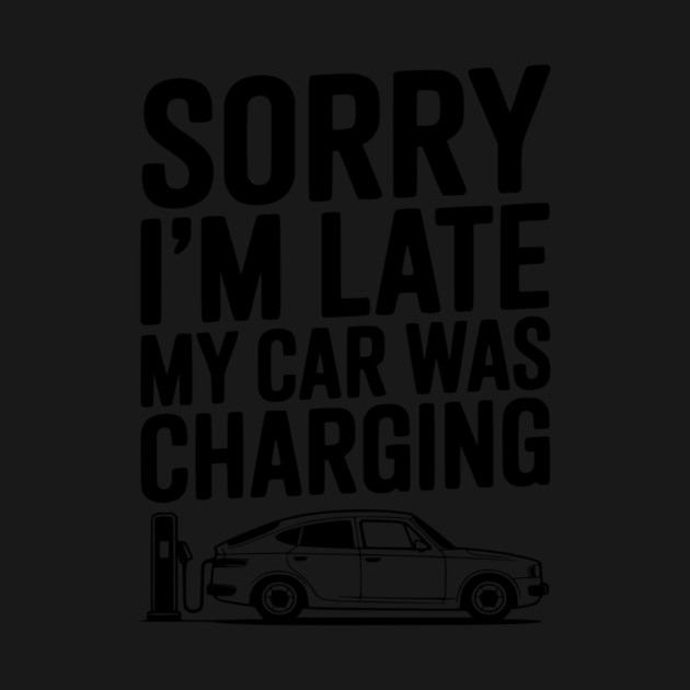 Sorry I’m Late My Car was Charging by Frank Ring