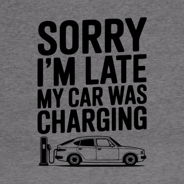 Sorry I’m Late My Car was Charging by Frank Ring