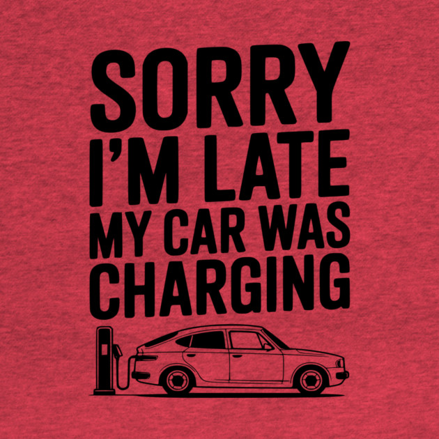Sorry I’m Late My Car was Charging by Frank Ring