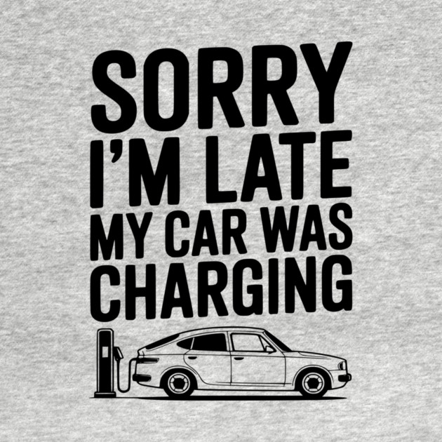 Sorry I’m Late My Car was Charging by Frank Ring