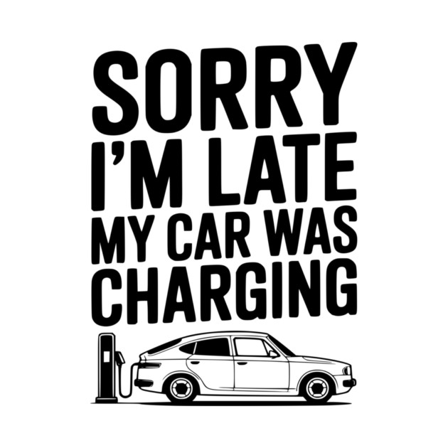 Sorry I’m Late My Car was Charging by Frank Ring