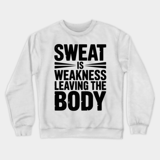 Sweat is Weakness Leaving the Body Crewneck Sweatshirt by Frank Ring
