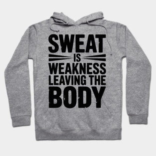 Sweat is Weakness Leaving the Body Hoodie