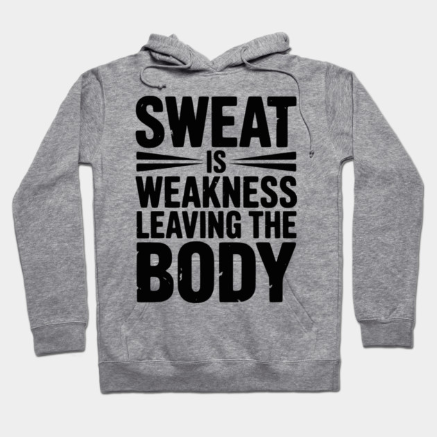 Sweat is Weakness Leaving the Body Hoodie by Frank Ring