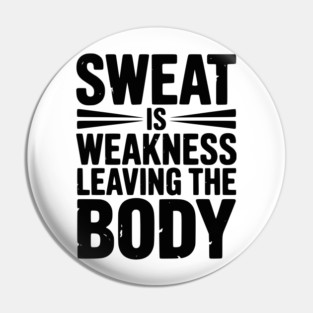 Sweat is Weakness Leaving the Body Pin