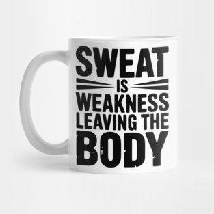 Sweat is Weakness Leaving the Body Mug