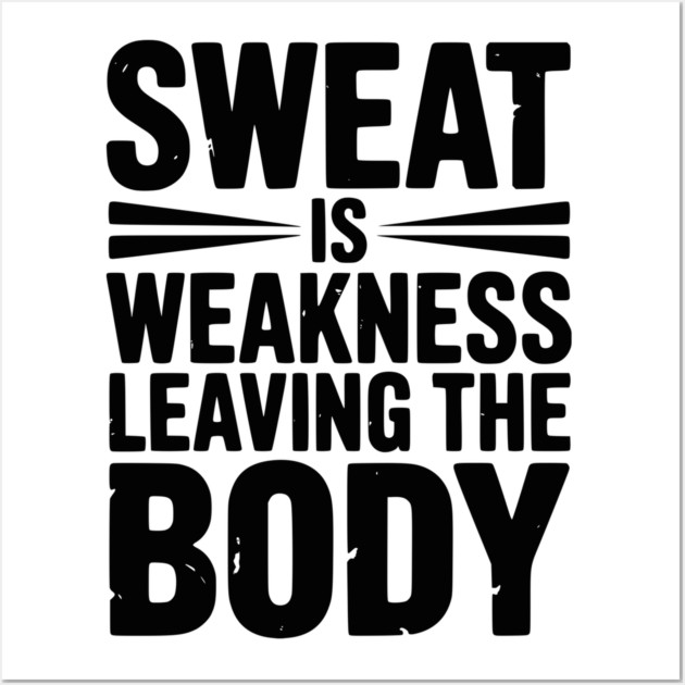 Sweat is Weakness Leaving the Body Wall Art by Frank Ring