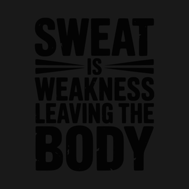 Sweat is Weakness Leaving the Body by Frank Ring