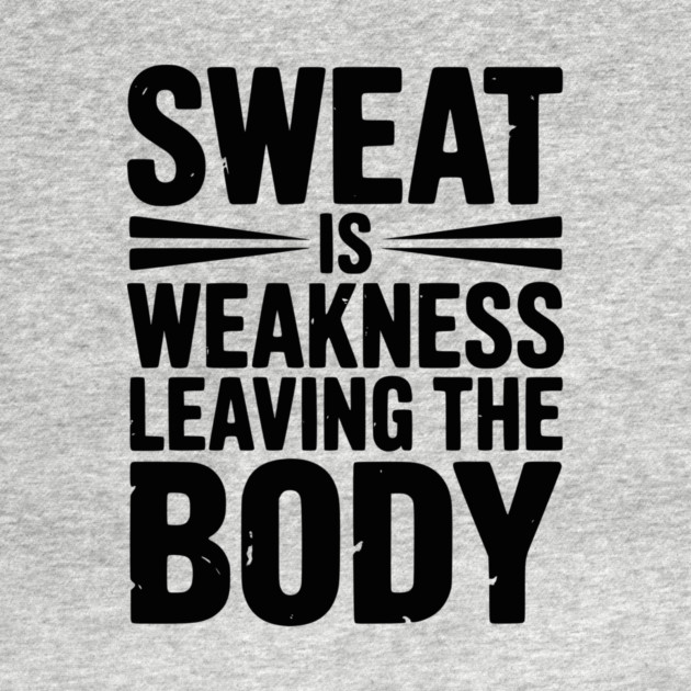 Sweat is Weakness Leaving the Body by Frank Ring