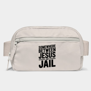 Somewhere Between Jesus and Jail Bag