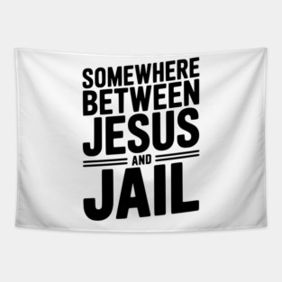Somewhere Between Jesus and Jail Tapestry