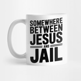 Somewhere Between Jesus and Jail Mug