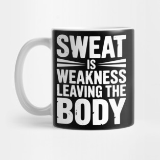 Sweat is Weakness Leaving the Body Mug
