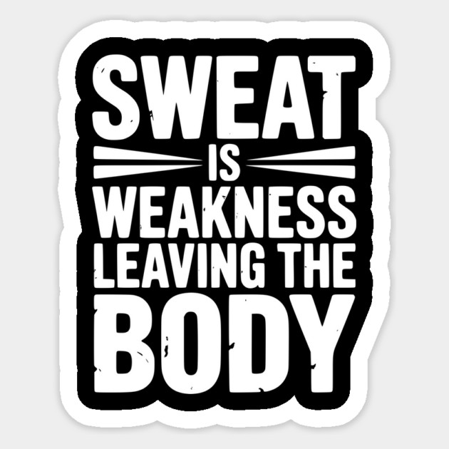 Sweat is Weakness Leaving the Body Sticker by Frank Ring
