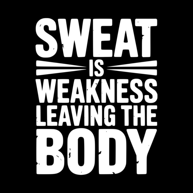 Sweat is Weakness Leaving the Body by Frank Ring