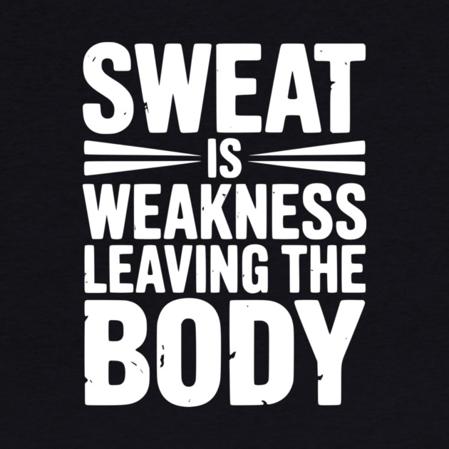 Sweat is Weakness Leaving the Body by Frank Ring