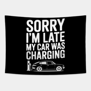Sorry I’m Late My Car was Charging Tapestry