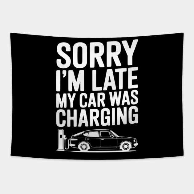 Sorry I’m Late My Car was Charging Tapestry by Frank Ring