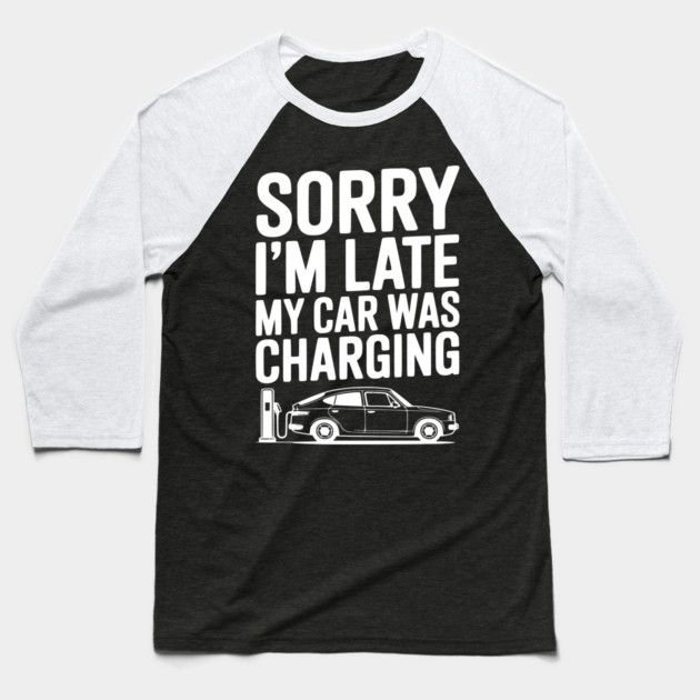 Sorry I’m Late My Car was Charging Baseball T-Shirt by Frank Ring