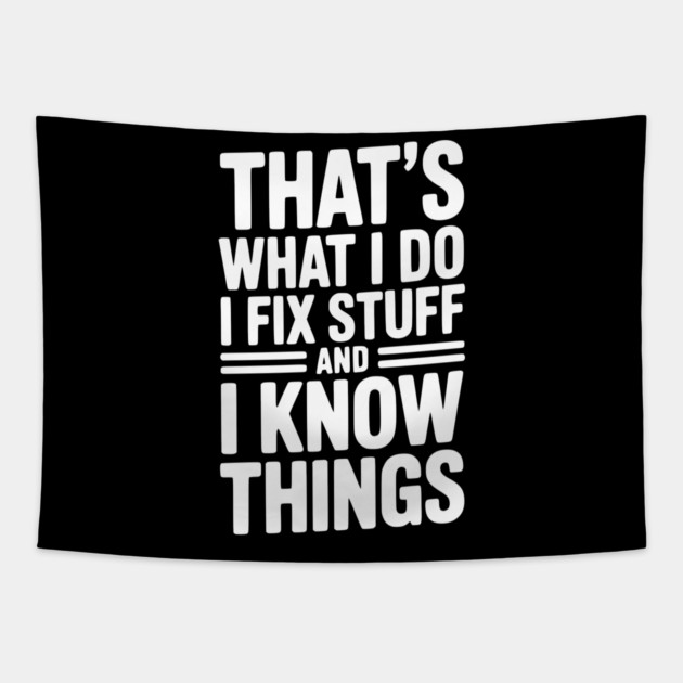 That’s What I Do I Fix Stuff and I Know Things Tapestry by Frank Ring