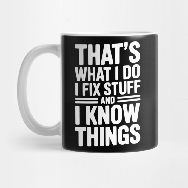 That’s What I Do I Fix Stuff and I Know Things by Frank Ring