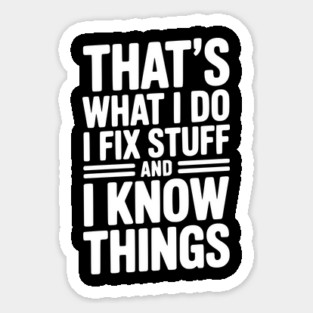 That’s What I Do I Fix Stuff and I Know Things Magnet