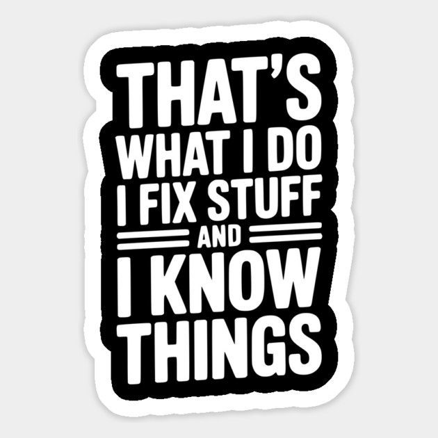 That’s What I Do I Fix Stuff and I Know Things Magnet by Frank Ring